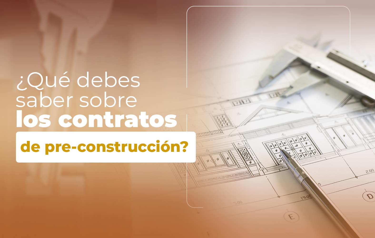 Cosas que debes saber sobre el contrato de PRE-CONSTRUCCIÓN