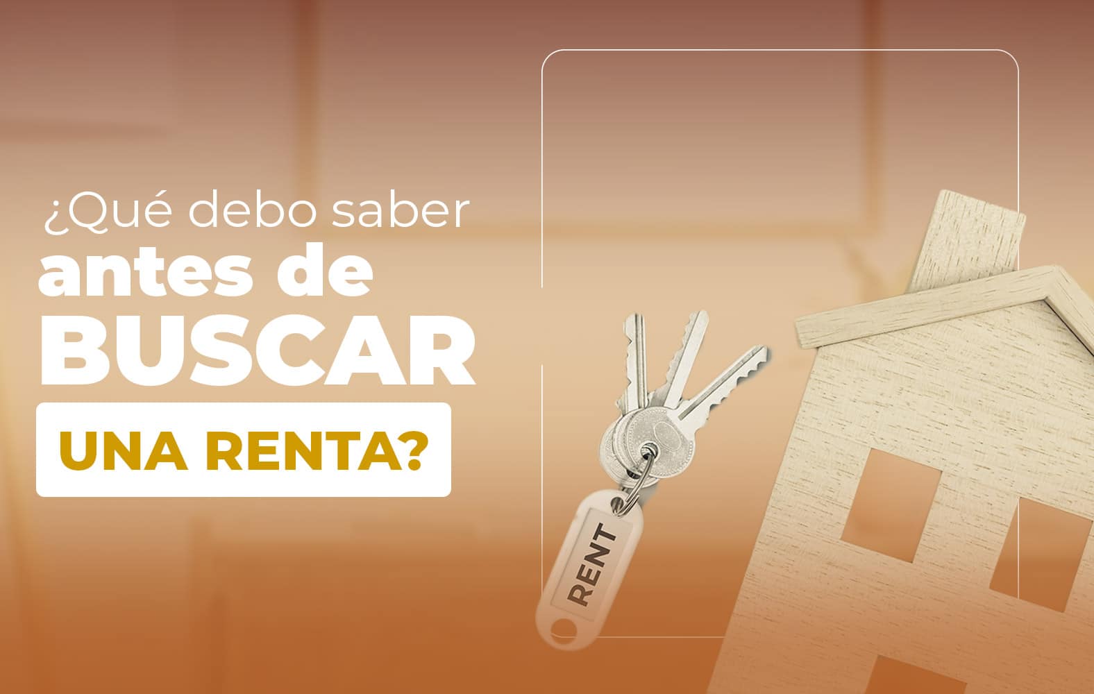 ¿Qué debo tomar en cuenta a la hora de buscar una renta?