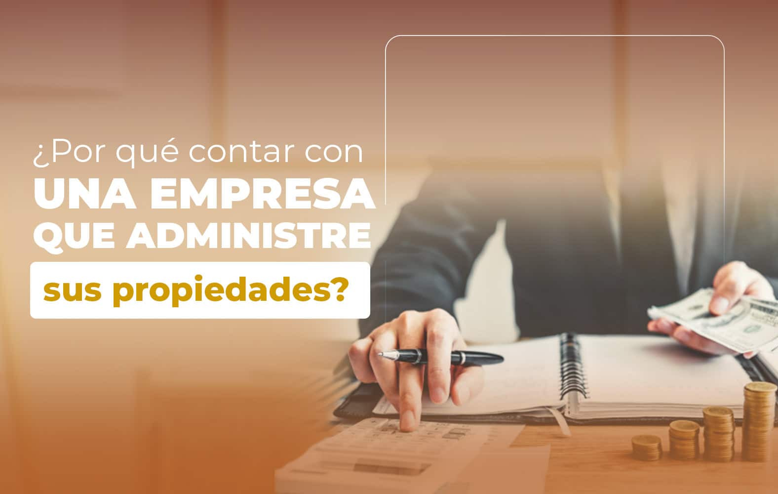 ¿Por qué contar con una empresa que administre sus propiedades?