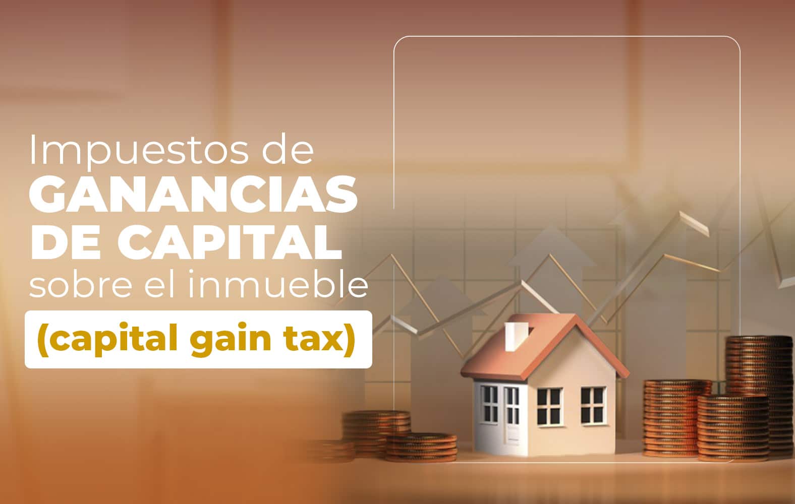 Conoce los impuestos sobre las ganancias de capital