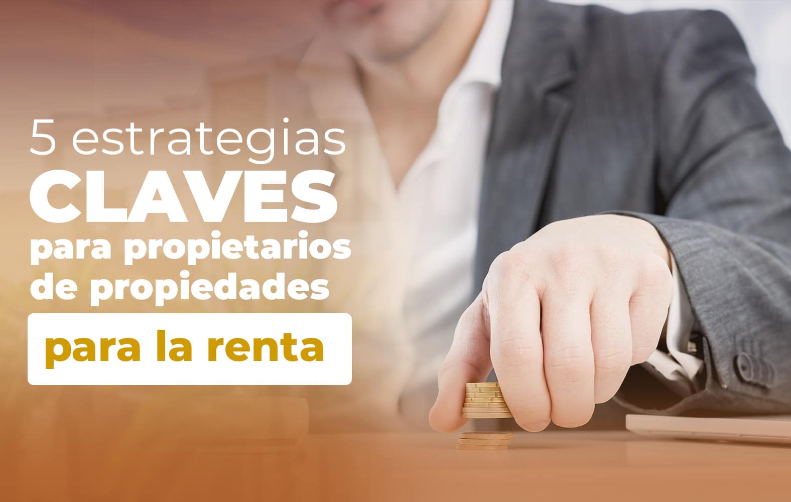 5 claves para el éxito a la hora de rentar tu propiedad: